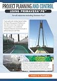 Project Planning & Control Using Primavera P6: For all industries including Versions 4 to 7