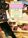 The Business of Wedding Photography (Business of Photography)