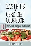 The Gastritis & GERD Diet Cookbook: 101 Healing Cookbook Recipes for Effective Natural Remedy in the Treatment, Prevention and Cure of Gastritis and Acid Reflux