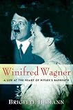 Winifred Wagner: A Life at the Heart of Hitlers Bayreuth