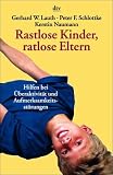 Rastlose Kinder, ratlose Eltern - Gerhard W. Lauth, Peter F. Schlottke, Kerstin Naumann