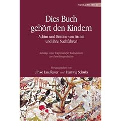 Dies Buch geh�rt den Kindern: Achim und Bettine von Arnim und ihre Nachfahren - Beitr�ge eines Wiepersdorfer Kolloquiums zur Familiengeschichte