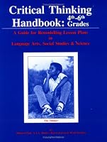 Critical Thinking Handbook, 4Th-6Th Grades: A Guide for Remodelling Lesson Plans in Language Arts, Social Studies and Science
