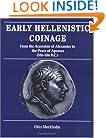 Early Hellenistic Coinage from the Accession of Alexander to the Peace of Apamaea (336-188 B.C.)