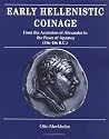 Early Hellenistic Coinage from the Accession of Alexander to the Peace of Apamaea (336-188 B.C.)