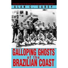 Galloping Ghosts of the Brazilian Coast: United States Naval Air Operations in the South Atlantic During World War II