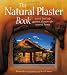The Natural Plaster Book: Earth, Lime, and Gypsum Plasters for Natural Homes