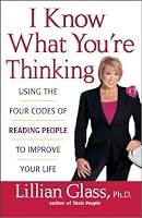 I Know What You're Thinking: Using the Four Codes of Reading People to Improve Your Life