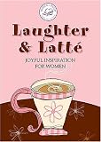 Laughter and Latte: Joyful Inspiration for Women (Women of Faith)