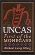 Uncas: First of the Mohegans