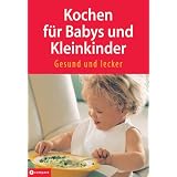 Kochen f�r Babys und Kleinkinder - Gesund und leckervon "Nicole Walter"
