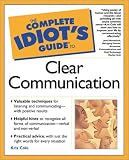 The Complete Idiot`s Guide(R) to Clear Communication