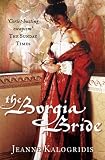 Cover of The Borgia Bride by Jeanne Kalogridis 0007148836