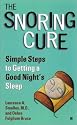 The Snoring Cure: Simple Steps to Getting a Good Night's Sleep