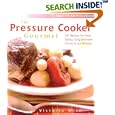 The Pressure Cooker Gourmet: 225 Recipes for Great-Tasting, Long-Simmered Flavors in Just Minutes