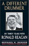A Different Drummer: My Thirty Years with Ronald Reagan (0060012323) by Deavor, Michael