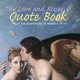 The Love and Kisses Quote Book: 500 Quotations to Snuggle Up To