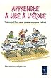Apprendre � lire � l'�cole : Tout ce qu'il faut savoir pour accompagner l'enfant