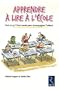 Apprendre � lire � l'�cole : Tout ce qu'il faut savoir pour accompagner l'enfant