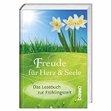 Freude f�r Herz & Seele: Das Lesebuch zur Fr�hlingszeit