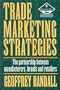 Trade Marketing Strategies, Second Edition: The partnership between manufacturers, brands and retailers (Marketing Series)