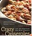 Crazy for Casseroles: 275 All-American Hot-Dish Classics