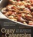 Crazy for Casseroles: 275 All-American Hot-Dish Classics