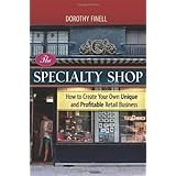 The Specialty Shop: How to Create Your Own Unique and Profitable Retail Business