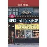 The Specialty Shop: How to Create Your Own Unique and Profitable Retail Business ~ Dorothy Finell