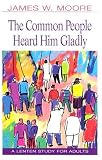 The Common People Heard Him Gladly: A Lenten Study for Adults