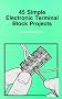 45 Simple Electronic Terminal Block Projects (BP)
