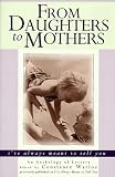 From Daughters to Mothers, I've Always Meant to Tell You : An Anthology of Letters