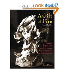A Gift of Fire: Social, Legal, and Ethical Issues for Computers and the Internet (2nd Edition)
