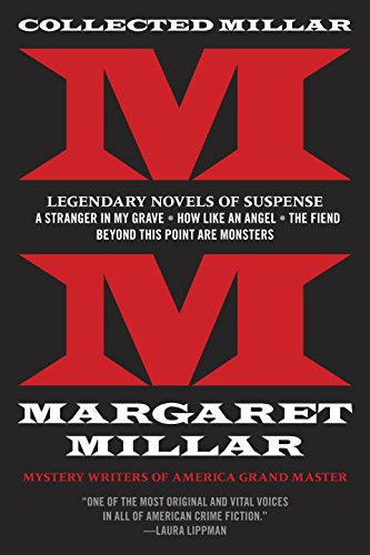 Collected Millar: Legendary Novels of Suspense: A Stranger in My Grave; How Like An Angel; The Fiend; Beyond This Point Are Monsters