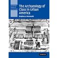 The Archaeology of Class in Urban America (Cambridge Studies in Archaeology) by Stephen A. Mrozowski