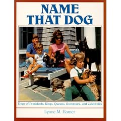 Name That Dog : Dogs of Presidents, Kings, Queens, Governors and Celebrities