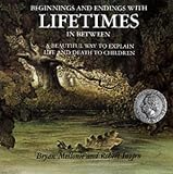 Beginnings and Endings with Lifetimes in Between: Beautiful Way to Explain Life and Death to Children (Liftimes)
