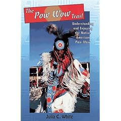 The Pow Wow Trail: Understanding and Enjoying the Native American Pow Wow
