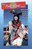 The Pow Wow Trail: Understanding and Enjoying the Native American Pow Wow