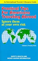Practical Tips for Americans Travelling Abroad: Ignore Them at Your Own Risk (An International Traveler's Resource Guide)