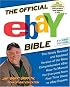 The Official eBay Bible Second Edition : The Newly Revised and Updated Version of the Most Comprehensive eBay How-To Manual for Everyone from First-Time Users to eBay Experts