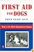 First Aid for Dogs: What to do When Emergencies Happen