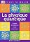 La Physique quantique : Un guide d'initiation au monde subatomique