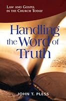 Handling The Word Of Truth: Law And Gospel In The Church Today