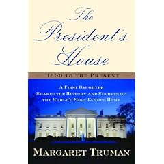 The President's House 1800 to the Present: A First Daughter Shares the History and Secrets of the Worlds Most Famous Home