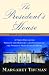 The President's House: A First Daughter Shares the History and Secrets of the World's Most Famous Home
