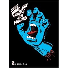 Surf, Skate & Rock Art of Jim Phillips: 40 Years of Surf, Skate and Rock Art