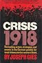Crisis 1918: The Leading Actors Strategies and Events in the German Gamble for Total Victory on the Western Front.