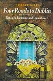 Four roads to Dublin : the history of Ranelagh, Rathmines and Leeson Street