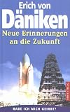 Neue Erinnerungen an die Zukunft - Habe ich mich geirrt? - Erich von D&auml;niken